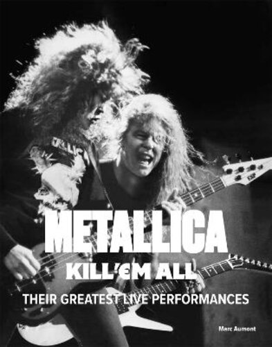 METALLICA: KILL ‘EM ALL: THEIR GREATEST LIVE PERFORMANCES