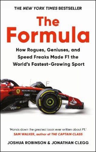 THE FORMULA: HOW ROGUES, GENIUSES, AND SPEED FREAKS MADE F1 THE WORLD‘S FASTEST-GROWING SPORT