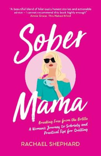 SOBER MAMA: BREAKING FREE FROM THE BOTTLE: A WOMAN