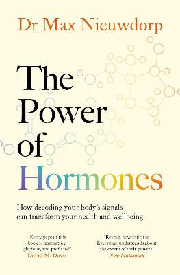 THE POWER OF HORMONES: THE NEW SCIENCE OF HOW HORMONES SHAPE EVERY ASPECT OF OUR LIVES
