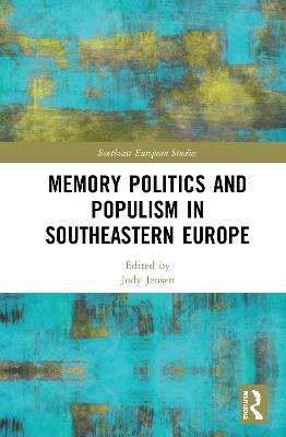 MEMORY POLITICS AND POPULISM IN SOUTHEASTERN EUROPE