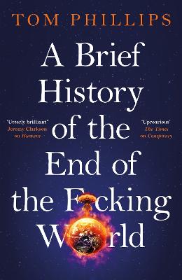 A BRIEF HISTORY OF THE END OF THE F*CKING WORLD