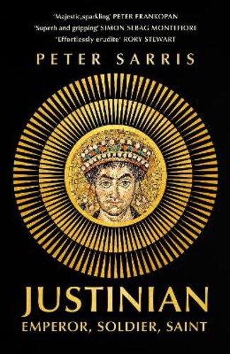 JUSTINIAN: EMPEROR, SOLDIER, SAINT