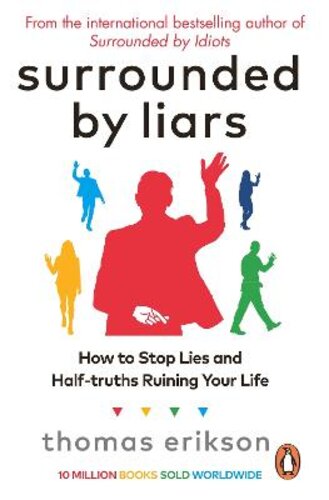 SURROUNDED BY LIARS: HOW TO STOP LIES AND HALF-TRUTHS RUINING YOUR LIFE