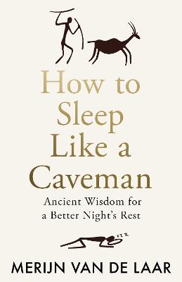HOW TO SLEEP LIKE A CAVEMAN: ANCIENT WISDOM FOR A BETTER NIGHT