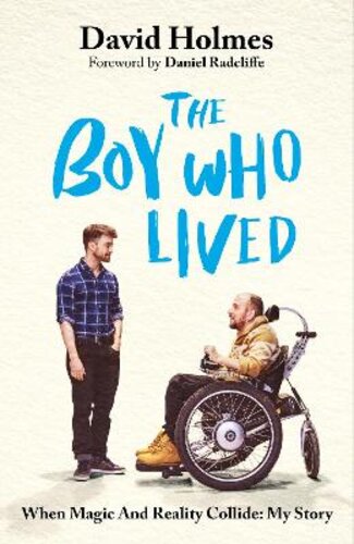 THE BOY WHO LIVED: WHEN MAGIC AND REALITY COLLIDE: MY STORY, WITH A FOREWORD BY DANIEL RADCLIFFE
