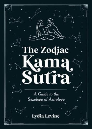 THE ZODIAC KAMA SUTRA: A GUIDE TO THE SEXOLOGY OF ASTROLOGY