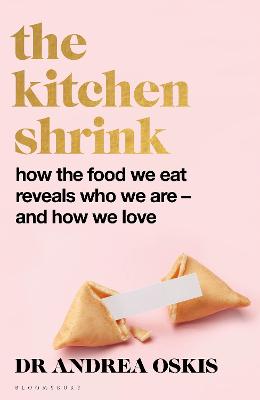 THE KITCHEN SHRINK: HOW THE FOOD WE EAT REVEALS WHO WE ARE - AND HOW WE LOVE