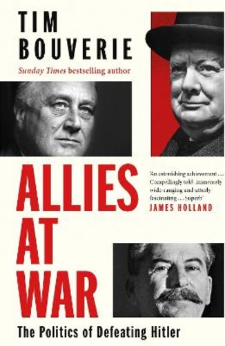 ALLIES AT WAR: THE POLITICS OF DEFEATING HITLER