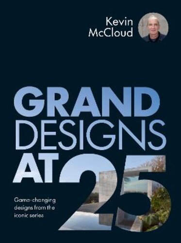 GRAND DESIGNS AT 25: GAME-CHANGING DESIGNS FROM THE ICONIC SERIES