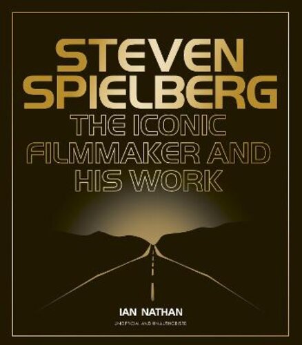 STEVEN SPIELBERG: THE ICONIC FILMMAKER AND HIS WORK