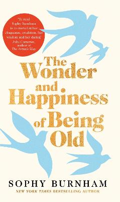 THE WONDER AND HAPPINESS OF BEING OLD