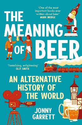 THE MEANING OF BEER: AN ALTERNATIVE HISTORY OF THE WORLD