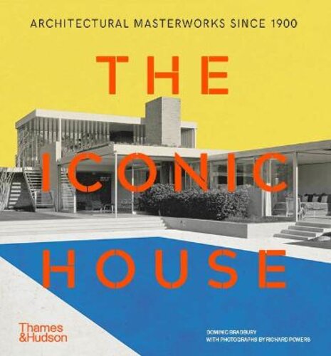 THE ICONIC HOUSE: ARCHITECTURAL MASTERWORKS SINCE 1900