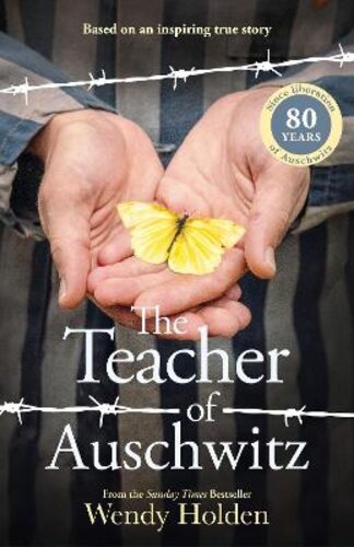 THE TEACHER OF AUSCHWITZ: BASED ON THE INSPIRING TRUE STORY OF FREDY HIRSCH