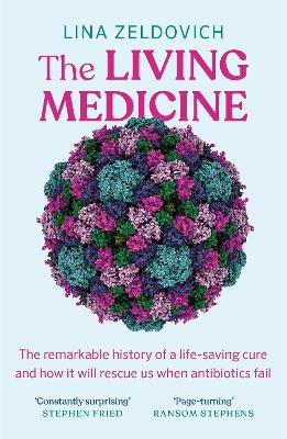 THE LIVING MEDICINE: THE REMARKABLE HISTORY OF A LIFE-SAVING CURE AND HOW IT WILL RESCUE US WHEN ANTIBIOTICS FAIL