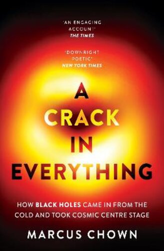 A CRACK IN EVERYTHING: HOW BLACK HOLES CAME IN FROM THE COLD AND TOOK COSMIC CENTRE STAGE