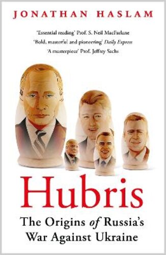 HUBRIS: THE ORIGINS OF RUSSIA‘S WAR AGAINST UKRAINE