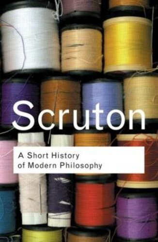 A SHORT HISTORY OF MODERN PHILOSOPHY: FROM DESCARTES TO WITTGENSTEIN