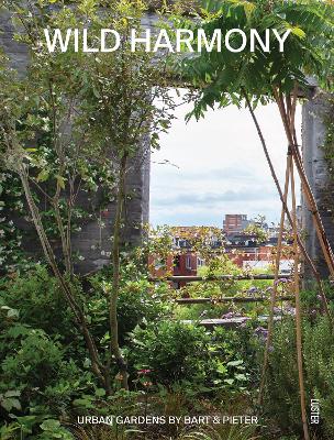 WILD HARMONY: URBAN GARDENS BY BART & PIETER