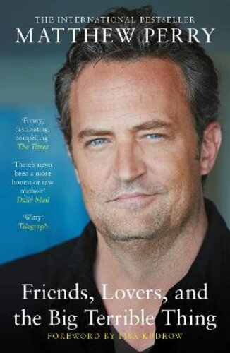 FRIENDS, LOVERS AND THE BIG TERRIBLE THING: THE POWERFUL MEMOIR FROM THE BELOVED STAR OF FRIENDS