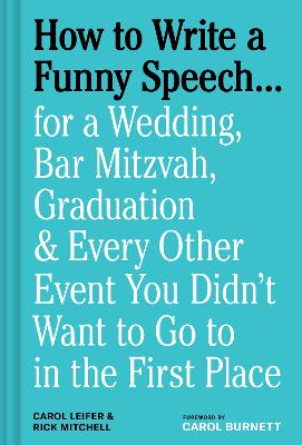 HOW TO WRITE A FUNNY SPEECH...: FOR A WEDDING, BAR MITZVAH, GRADUATION & EVERY OTHER EVENT YOU DIDN