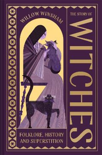 THE STORY OF WITCHES: FOLKLORE, HISTORY AND SUPERSTITION