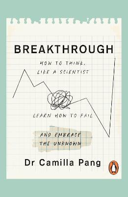 BREAKTHROUGH: HOW TO THINK LIKE A SCIENTIST, LEARN TO FAIL AND EMBRACE THE UNKNOWN