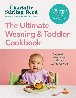THE ULTIMATE WEANING AND TODDLER COOKBOOK: THE ESSENTIAL COMPANION TO HOW TO WEAN YOUR BABY