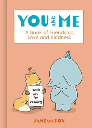 YOU AND ME: A BOOK OF FRIENDSHIP, LOVE AND KINDNESS