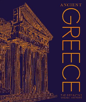 ANCIENT GREECE: THE DEFINITIVE VISUAL HISTORY