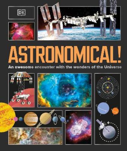 ASTRONOMICAL!: AN AWESOME ENCOUNTER WITH THE WONDERS OF THE UNIVERSE