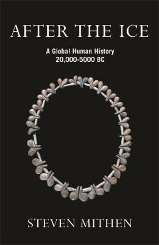 AFTER THE ICE: A GLOBAL HUMAN HISTORY, 20,000 - 5000 BC