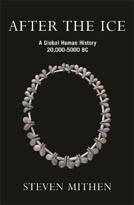 AFTER THE ICE: A GLOBAL HUMAN HISTORY, 20,000 - 5000 BC