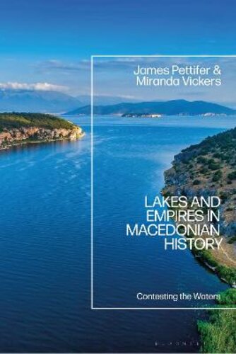 LAKES AND EMPIRES IN MACEDONIAN HISTORY: CONTESTING THE WATERS