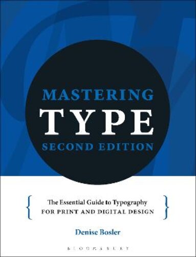 MASTERING TYPE: THE ESSENTIAL GUIDE TO TYPOGRAPHY FOR PRINT AND DIGITAL DESIGN