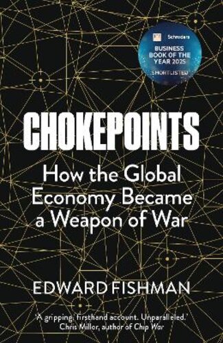 CHOKEPOINTS: HOW THE GLOBAL ECONOMY BECAME A WEAPON OF WAR