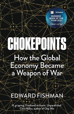 CHOKEPOINTS: HOW THE GLOBAL ECONOMY BECAME A WEAPON OF WAR