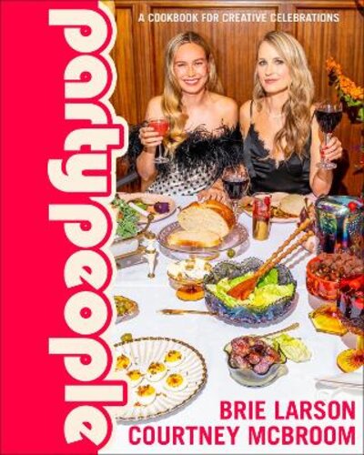 PARTY PEOPLE: A COOKBOOK FOR CREATIVE CELEBRATIONS