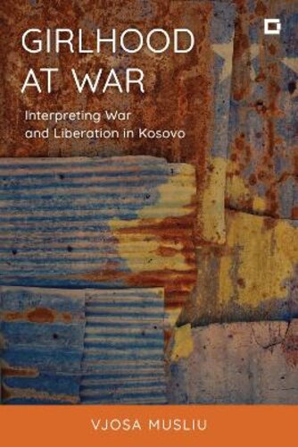 GIRLHOOD AT WAR: INTERPRETING WAR AND LIBERATION IN KOSOVO