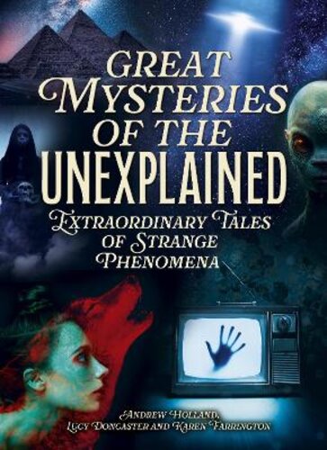 GREAT MYSTERIES OF THE UNEXPLAINED: EXTRAORDINARY TALES OF STRANGE PHENOMENA