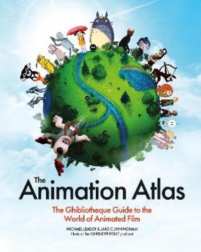 THE ANIMATION ATLAS: THE GHIBLIOTHEQUE GUIDE TO THE WORLD OF ANIMATED FILM
