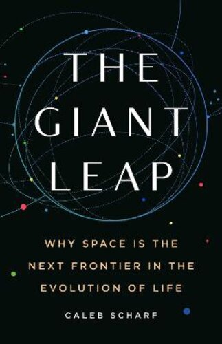 THE GIANT LEAP: WHY SPACE IS THE NEXT FRONTIER IN THE EVOLUTION OF LIFE