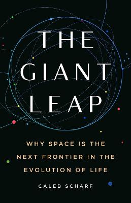 THE GIANT LEAP: WHY SPACE IS THE NEXT FRONTIER IN THE EVOLUTION OF LIFE
