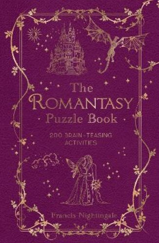 THE ROMANTASY PUZZLE BOOK: 200 BRAIN-TEASING ACTIVITIES INSPIRED BY MAGICAL REALMS, FARAWAY KINGDOMS AND ENCHANTING ROMANCES