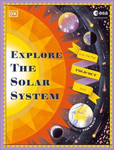 EXPLORE THE SOLAR SYSTEM: A FOLD-OUT, LIFT-THE-FLAP BOOK