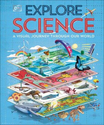 EXPLORE: SCIENCE: A VISUAL JOURNEY THROUGH OUR WORLD