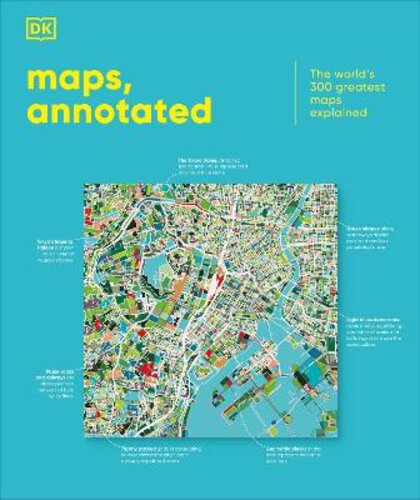 MAPS, ANNOTATED: THE WORLD‘S 300 GREATEST MAPS EXPLAINED