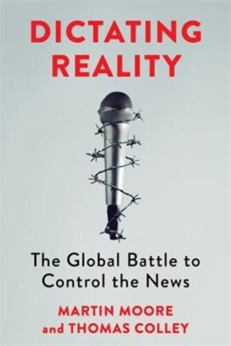 DICTATING REALITY: THE GLOBAL BATTLE TO CONTROL THE NEWS
