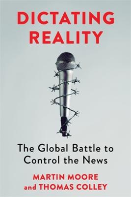 DICTATING REALITY: THE GLOBAL BATTLE TO CONTROL THE NEWS